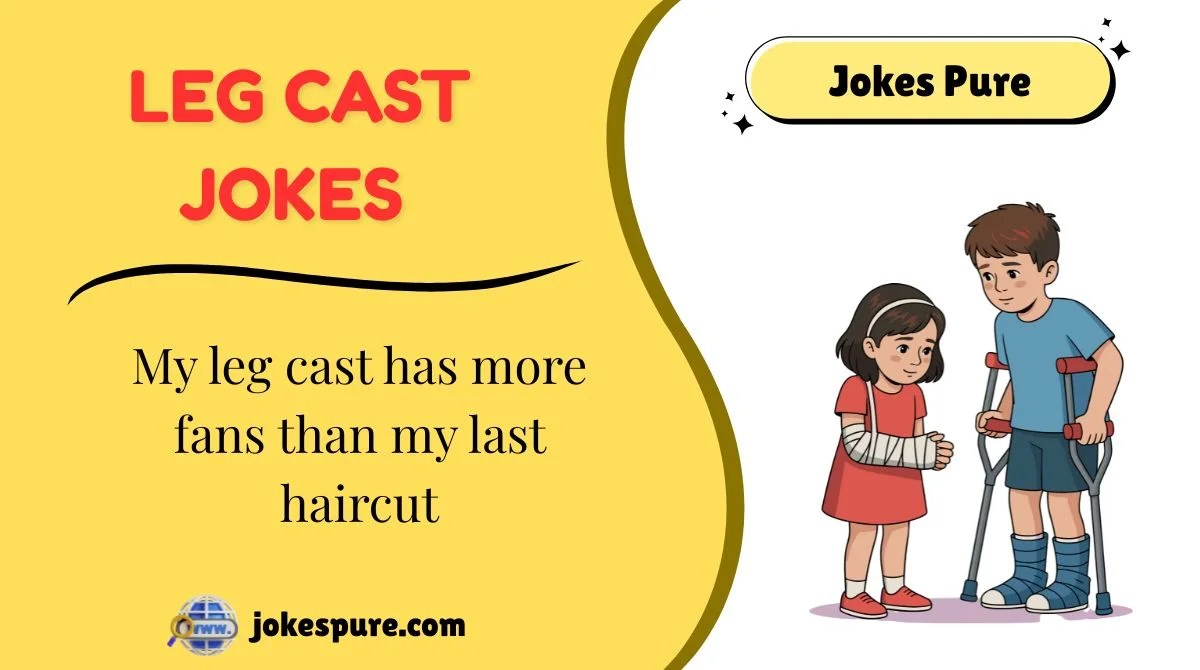 Leg Cast Jokes
